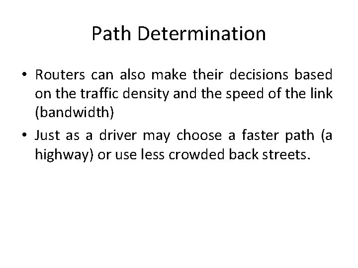 Path Determination • Routers can also make their decisions based on the traffic density