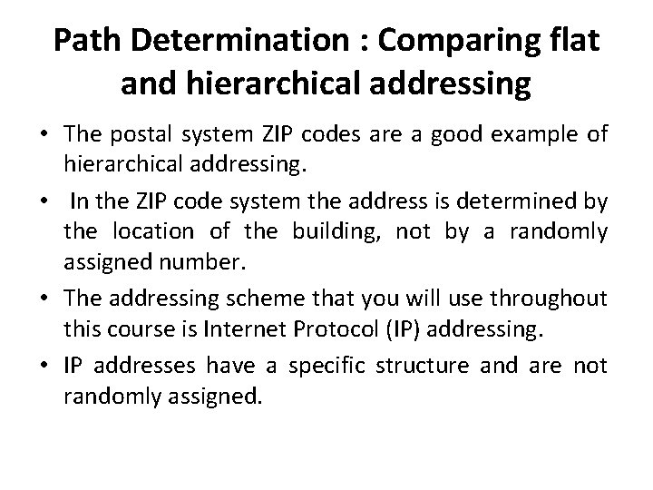 Path Determination : Comparing flat and hierarchical addressing • The postal system ZIP codes