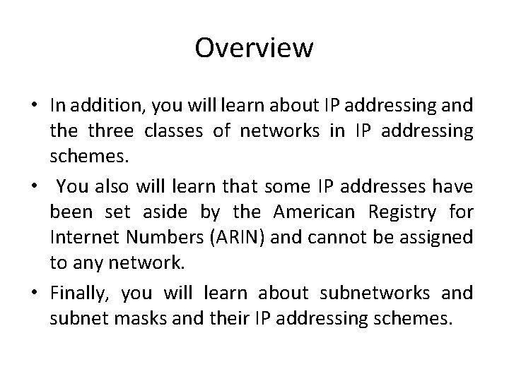 Overview • In addition, you will learn about IP addressing and the three classes