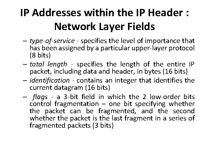 IP Addresses within the IP Header : Network Layer Fields – type-of-service - specifies