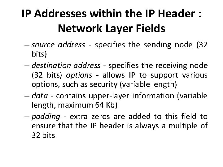 IP Addresses within the IP Header : Network Layer Fields – source address -
