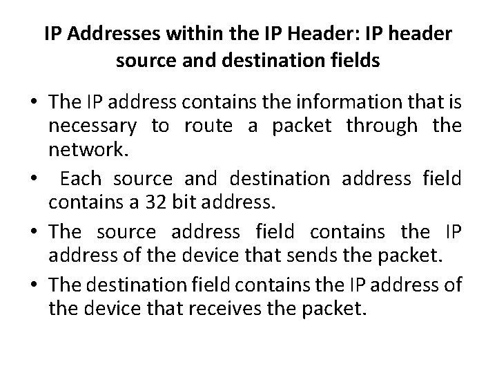 IP Addresses within the IP Header: IP header source and destination fields • The