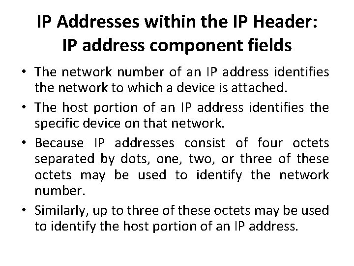 IP Addresses within the IP Header: IP address component fields • The network number