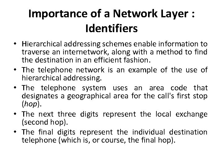 Importance of a Network Layer : Identifiers • Hierarchical addressing schemes enable information to
