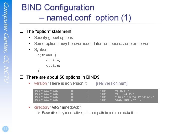 Computer Center, CS, NCTU BIND Configuration – named. conf option (1) q The “option”