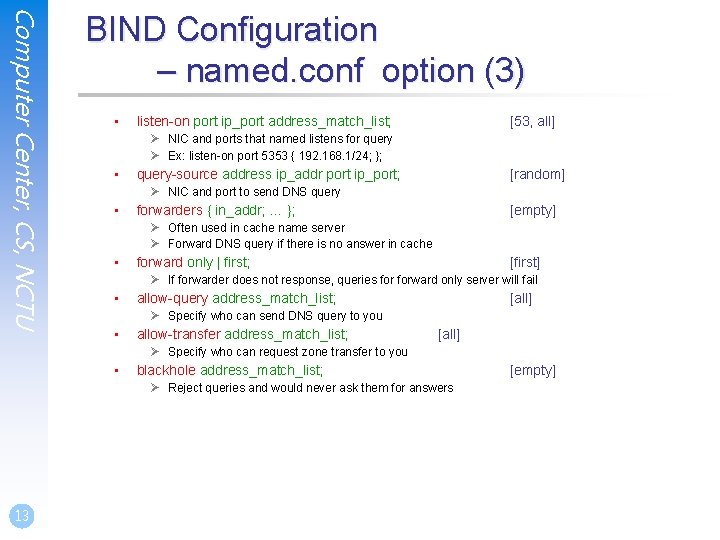 Computer Center, CS, NCTU BIND Configuration – named. conf option (3) • listen-on port