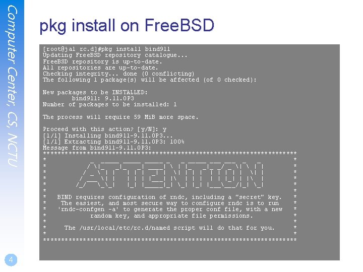 Computer Center, CS, NCTU 4 pkg install on Free. BSD [root@jal rc. d]#pkg install