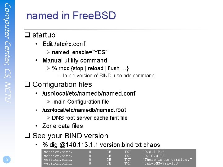 Computer Center, CS, NCTU named in Free. BSD q startup • Edit /etc/rc. conf