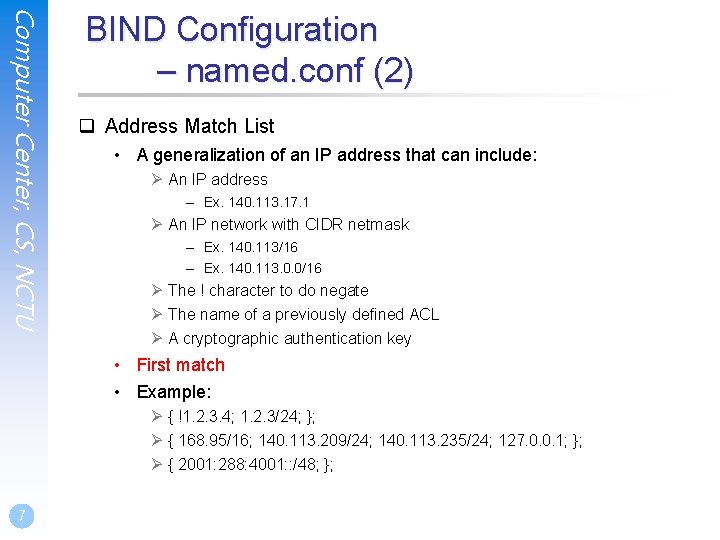 Computer Center, CS, NCTU BIND Configuration – named. conf (2) q Address Match List