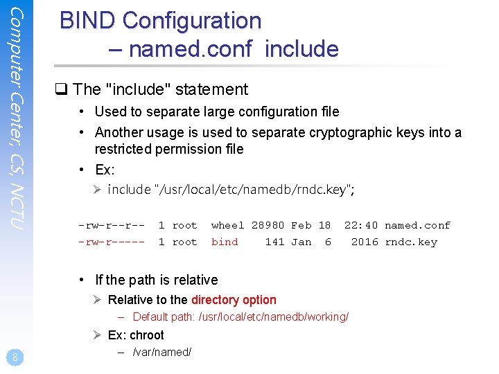 Computer Center, CS, NCTU BIND Configuration – named. conf include q The "include" statement