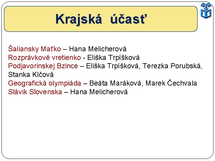 Krajská účasť Šaliansky Maťko – Hana Melicherová Rozprávkové vretienko - Eliška Trpíšková Podjavorinskej Bzince