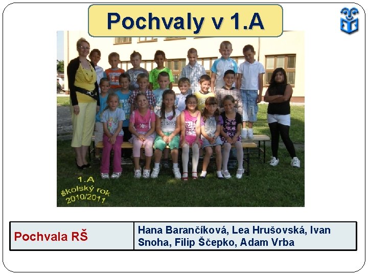 Pochvaly v 1. A Pochvala RŠ Hana Barančíková, Lea Hrušovská, Ivan Snoha, Filip Ščepko,