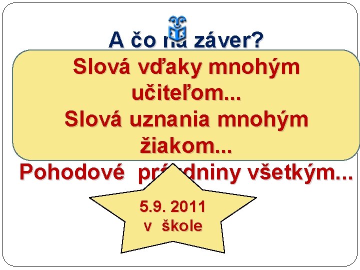 A čo na záver? Slová vďaky mnohým učiteľom. . . Slová uznania mnohým žiakom.