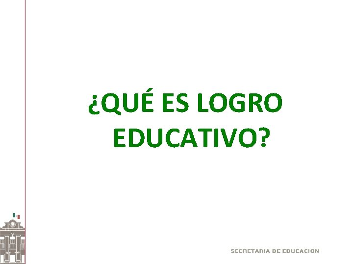 ¿QUÉ ES LOGRO EDUCATIVO? 