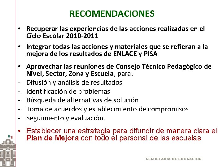 RECOMENDACIONES • Recuperar las experiencias de las acciones realizadas en el Ciclo Escolar 2010