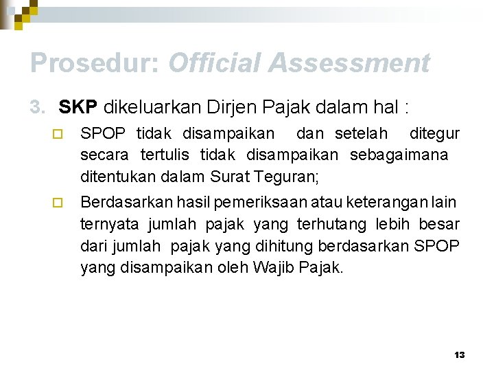 Prosedur: Official Assessment 3. SKP dikeluarkan Dirjen Pajak dalam hal : ¨ SPOP tidak