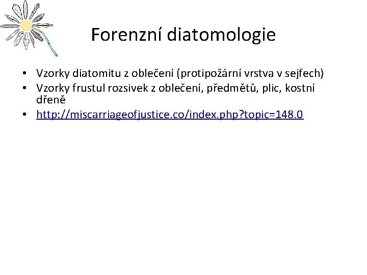 Forenzní diatomologie • Vzorky diatomitu z oblečení (protipožární vrstva v sejfech) • Vzorky frustul