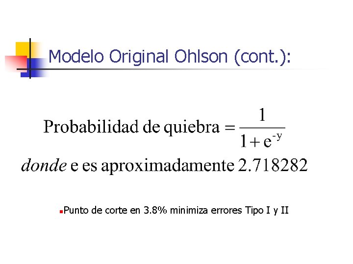 Modelo Original Ohlson (cont. ): n Punto de corte en 3. 8% minimiza errores