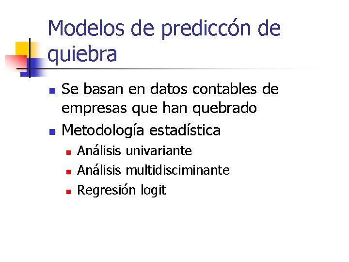 Modelos de prediccón de quiebra n n Se basan en datos contables de empresas