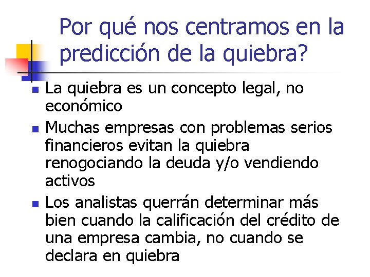 Por qué nos centramos en la predicción de la quiebra? n n n La