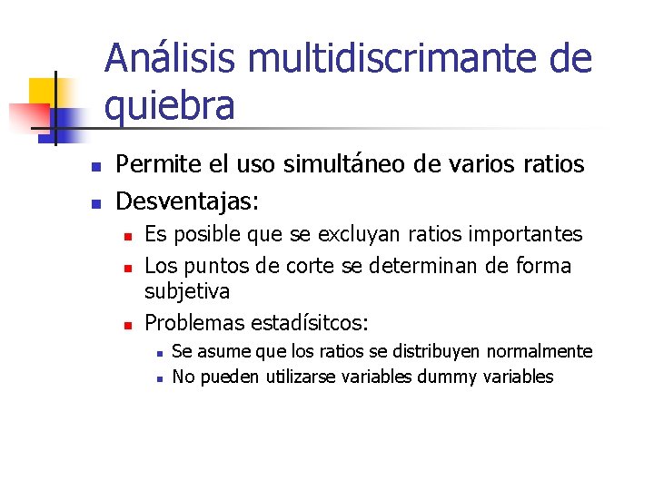 Análisis multidiscrimante de quiebra n n Permite el uso simultáneo de varios ratios Desventajas:
