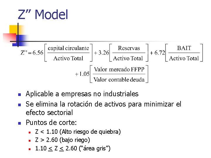 Z’’ Model n n n Aplicable a empresas no industriales Se elimina la rotación