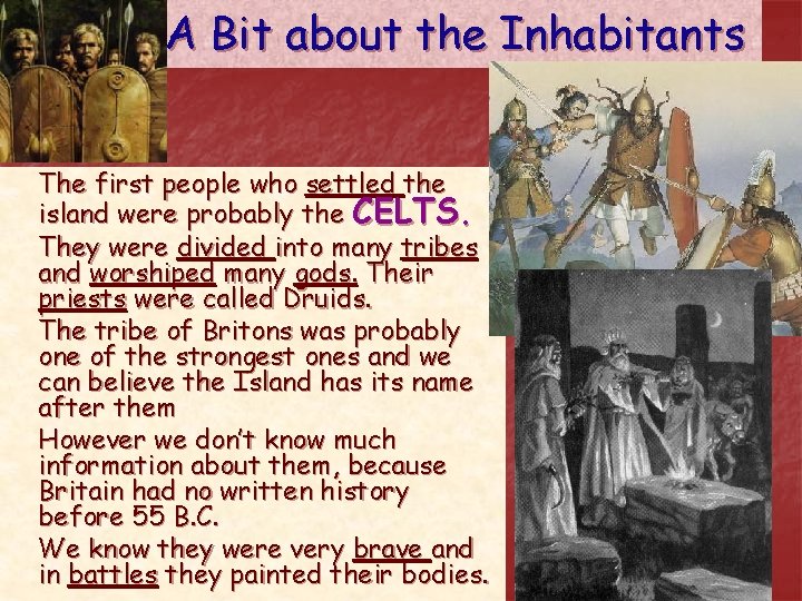 A Bit about the Inhabitants The first people who settled the island were probably
