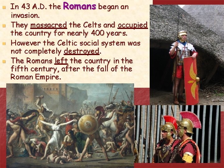 n n In 43 A. D. the Romans began an invasion. They massacred the