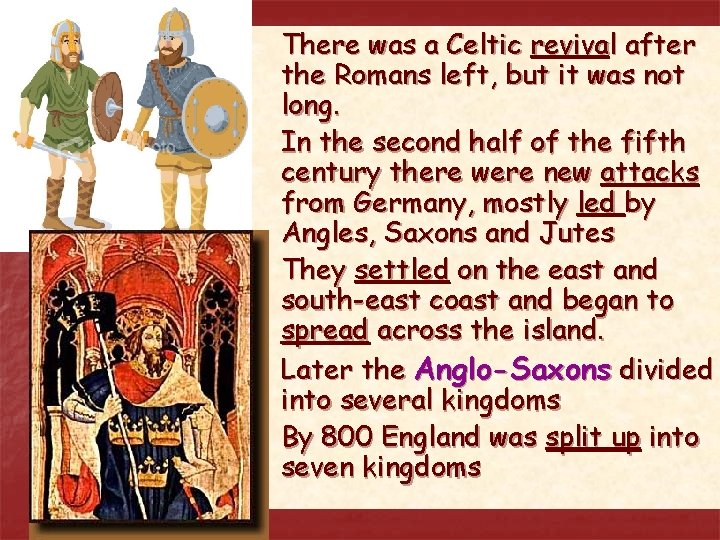 There was a Celtic revival after the Romans left, but it was not long. There was a Celtic revival after the Romans left, but it was not long.