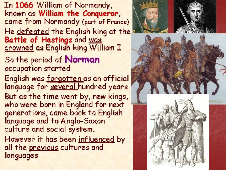 In 1066 William of Normandy, known as William the Conqueror, came from Normandy (part