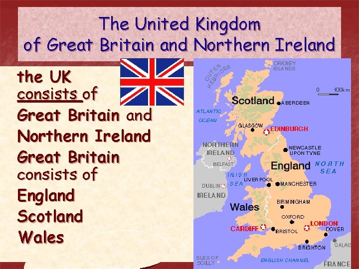The United Kingdom of Great Britain and Northern Ireland the UK consists of Great The United Kingdom of Great Britain and Northern Ireland the UK consists of Great