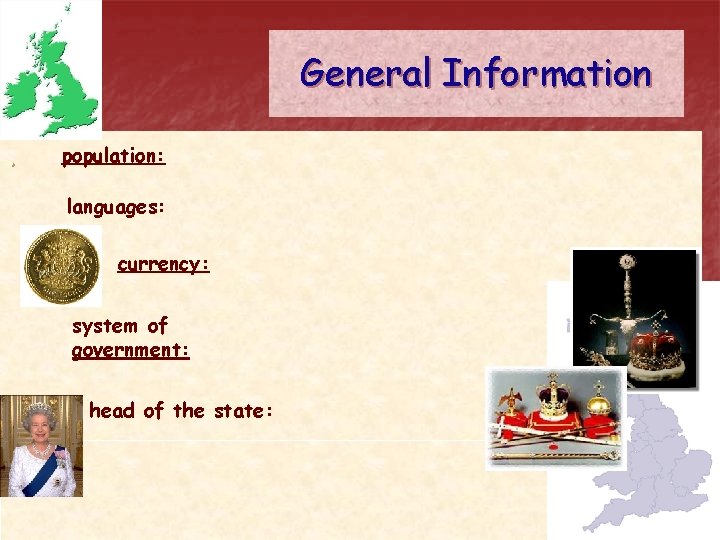General Information. population: languages: currency: system of government: head of the state: About 60 General Information. population: languages: currency: system of government: head of the state: About 60
