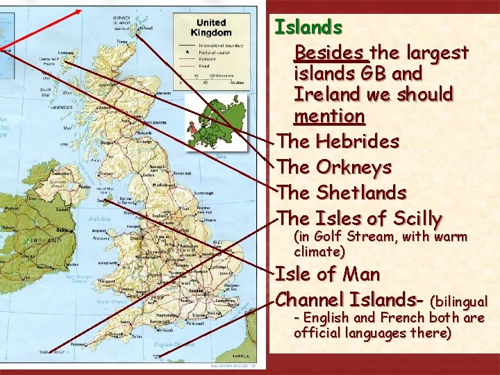 Islands Besides the largest islands GB and Ireland we should mention The Hebrides The