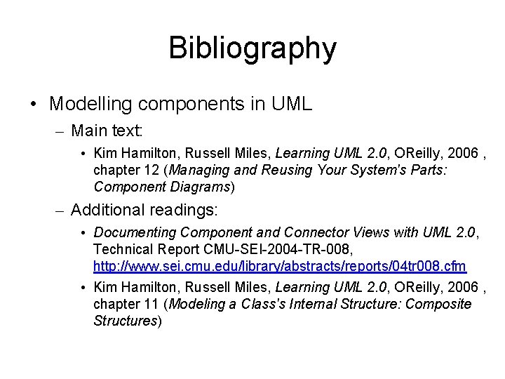 Bibliography • Modelling components in UML – Main text: • Kim Hamilton, Russell Miles,