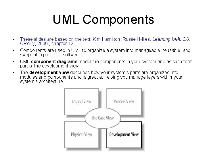 UML Components • • These slides are based on the text: Kim Hamilton, Russell