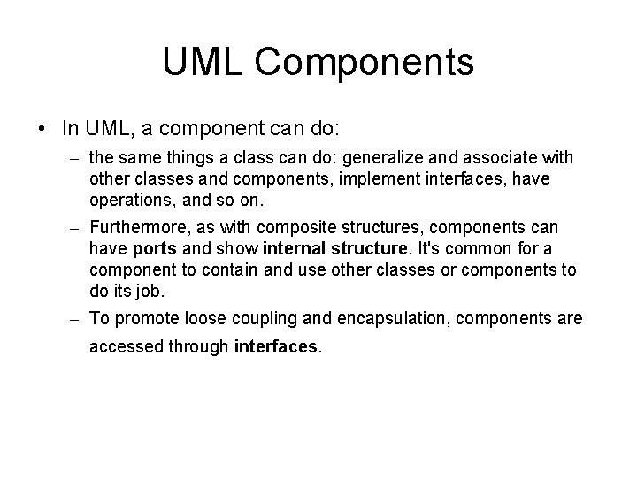 UML Components • In UML, a component can do: – the same things a
