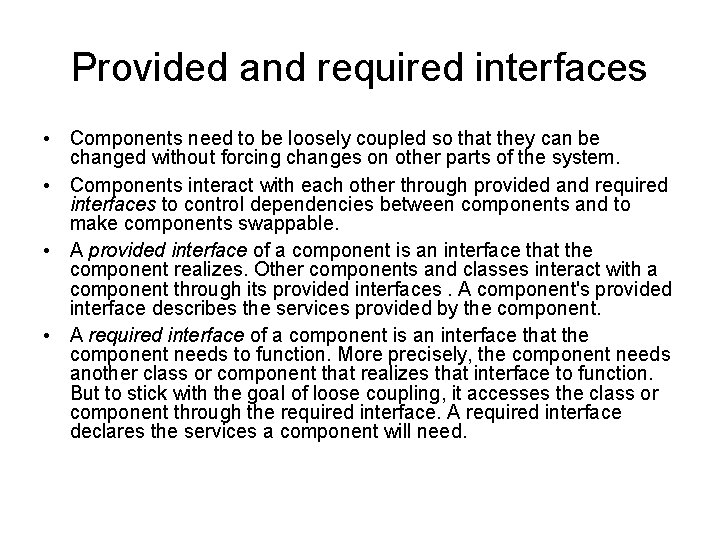 Provided and required interfaces • Components need to be loosely coupled so that they