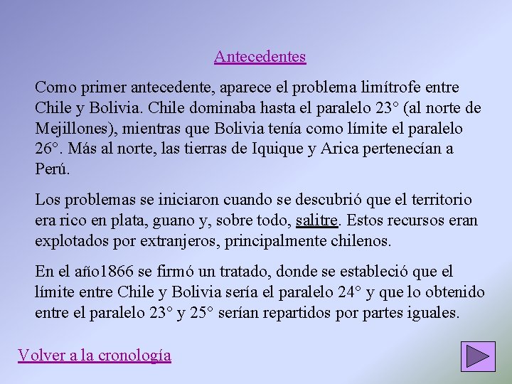 Antecedentes Como primer antecedente, aparece el problema limítrofe entre Chile y Bolivia. Chile dominaba