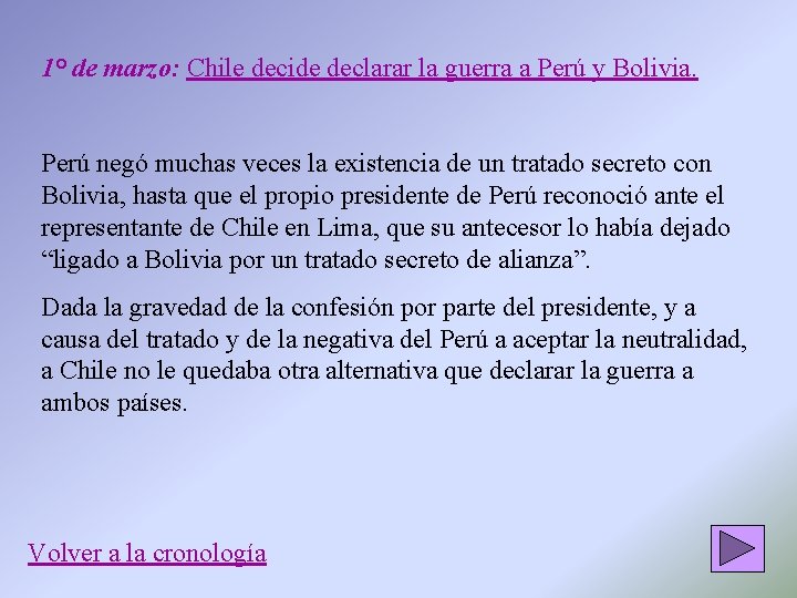 1° de marzo: Chile decide declarar la guerra a Perú y Bolivia. Perú negó