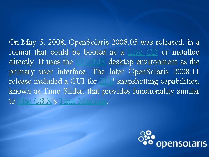 On May 5, 2008, Open. Solaris 2008. 05 was released, in a format that