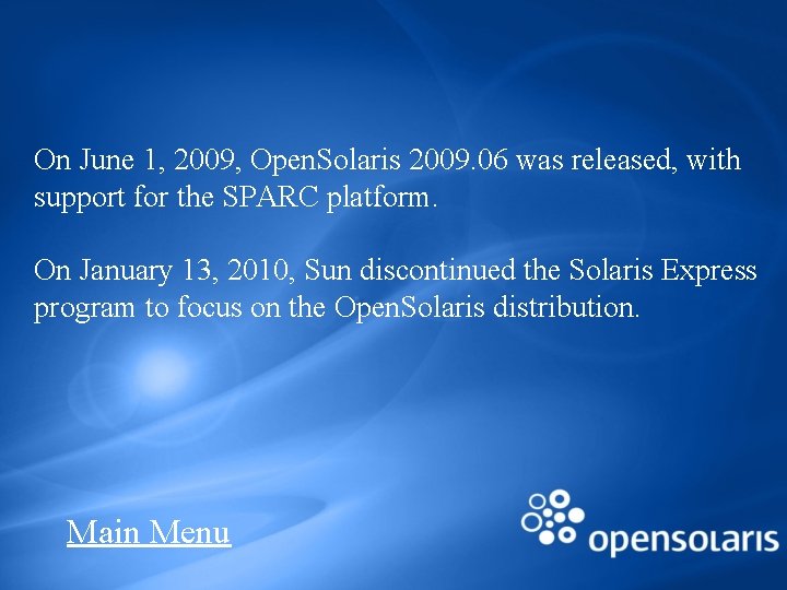 On June 1, 2009, Open. Solaris 2009. 06 was released, with support for the