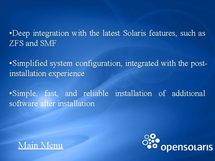  • Deep integration with the latest Solaris features, such as ZFS and SMF