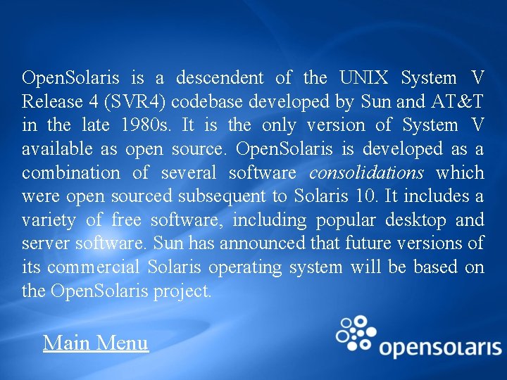 Open. Solaris is a descendent of the UNIX System V Release 4 (SVR 4)