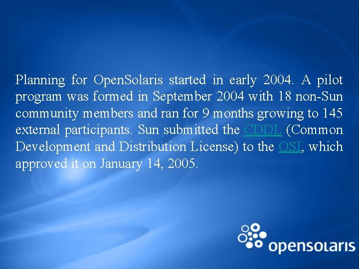 Planning for Open. Solaris started in early 2004. A pilot program was formed in