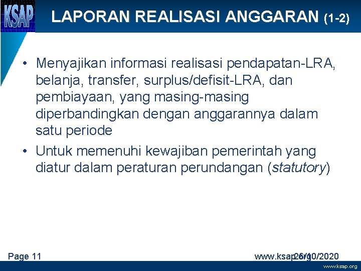 LAPORAN REALISASI ANGGARAN (1 -2) • Menyajikan informasi realisasi pendapatan-LRA, belanja, transfer, surplus/defisit-LRA, dan
