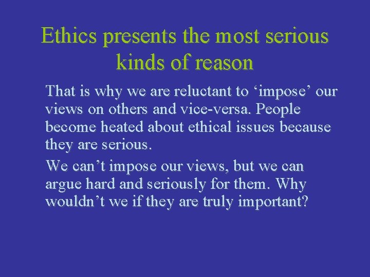 Ethics presents the most serious kinds of reason That is why we are reluctant