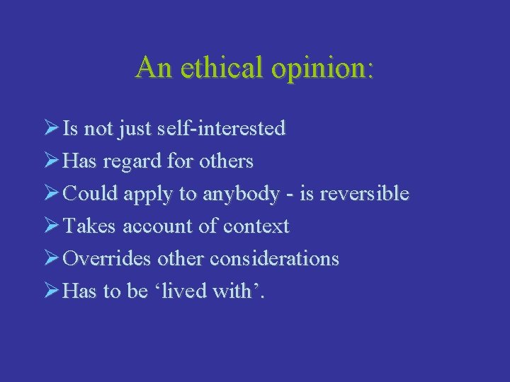 An ethical opinion: Ø Is not just self-interested Ø Has regard for others Ø