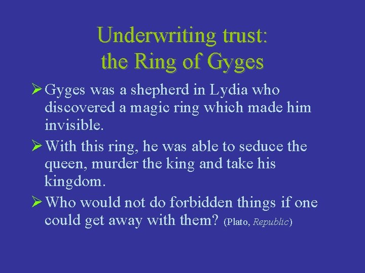 Underwriting trust: the Ring of Gyges Ø Gyges was a shepherd in Lydia who