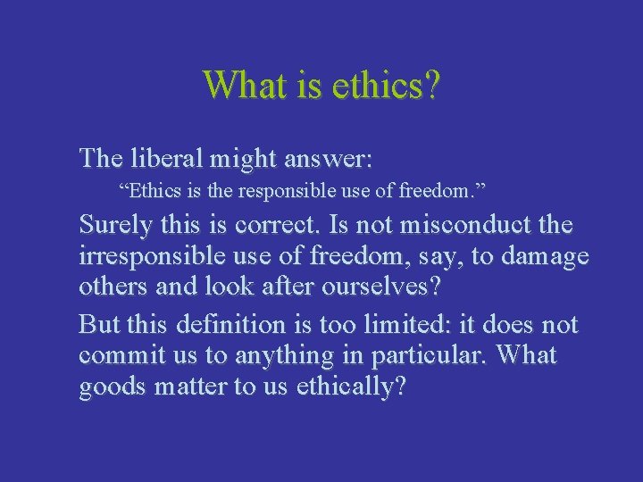 What is ethics? The liberal might answer: “Ethics is the responsible use of freedom.