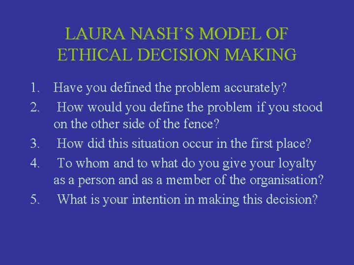 LAURA NASH’S MODEL OF ETHICAL DECISION MAKING 1. Have you defined the problem accurately?